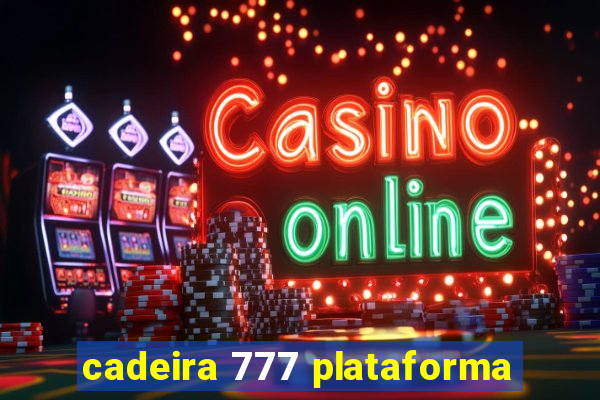 cadeira 777 plataforma